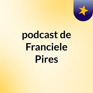 podcast de Franciele Pires