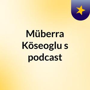 Müberra Köseoglu's podcast