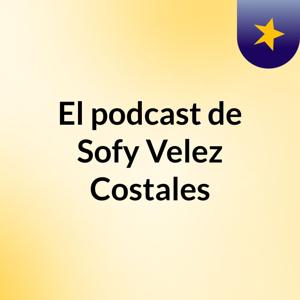 El podcast de Sofy Velez Costales