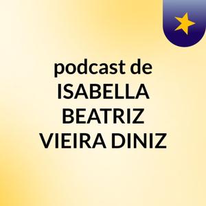 podcast de ISABELLA BEATRIZ VIEIRA DINIZ