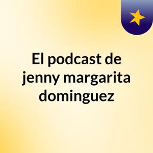 El podcast de jenny margarita dominguez