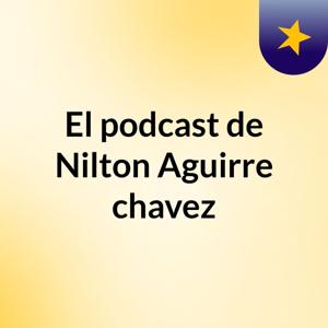 El podcast de Nilton Aguirre chavez