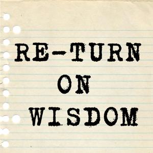 RE-TURN ON WISDOM