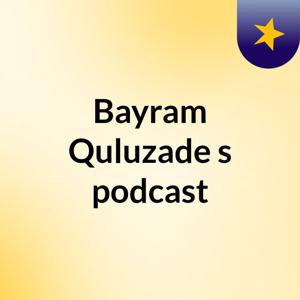 Bayram Quluzade's podcast