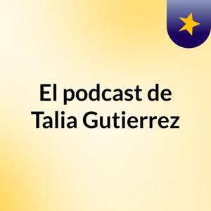 El podcast de Talia Gutierrez