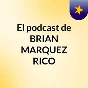 El podcast de BRIAN MARQUEZ RICO