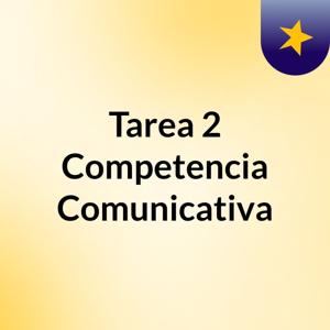 Tarea 2 Competencia Comunicativa