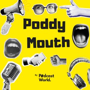 Poddy Mouth by Podcastworld.io