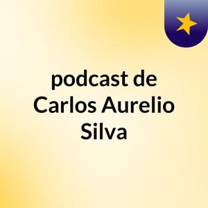 podcast de Carlos Aurelio Silva