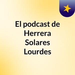 El podcast de Herrera Solares Lourdes