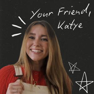 Your Friend, Katye