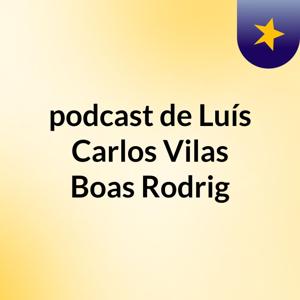 podcast de Luís Carlos Vilas Boas Rodrig