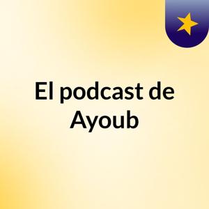 El podcast de Ayoub