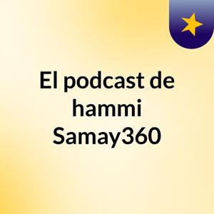 El podcast de hammi Samay360