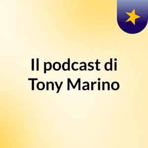 Il podcast di Tony Marino