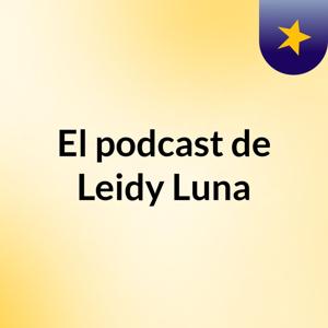 El podcast de Leidy Luna