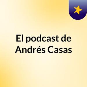 El podcast de Andrés Casas