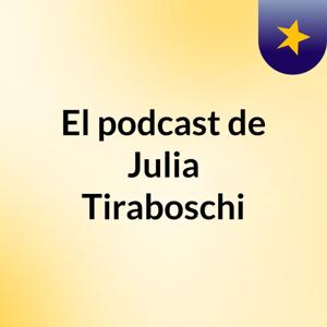 El podcast de Julia Tiraboschi