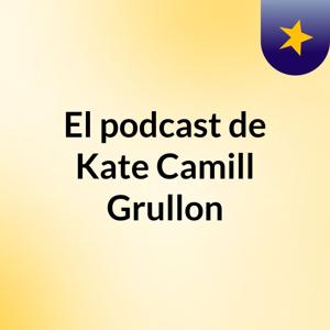 El podcast de Kate Camill Grullon