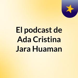 El podcast de Ada Cristina Jara Huaman