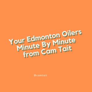 Your Edmonton Oilers' Minute by Minute