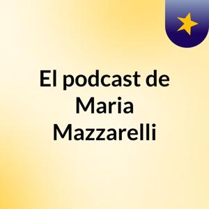 El podcast de Maria Mazzarelli