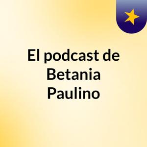 El podcast de Betania Paulino