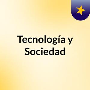 Tecnología y Sociedad