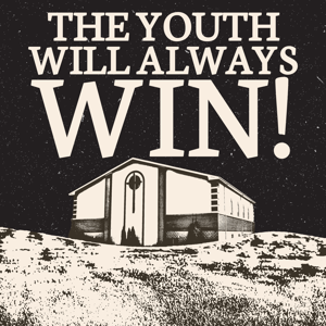 THE YOUTH WILL ALWAYS WIN