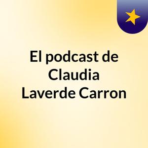 El podcast de Claudia Laverde Carron