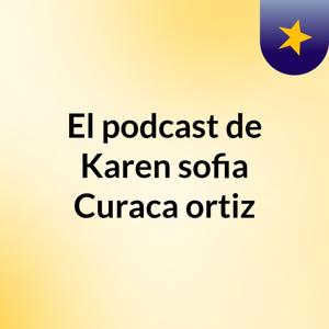 El podcast de Karen sofia Curaca ortiz