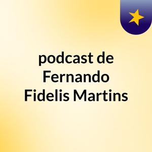 podcast de Fernando Fidelis Martins