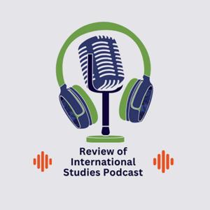 Review of International Studies – The podcast