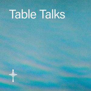 Table Talks • Trinity Anglican Church