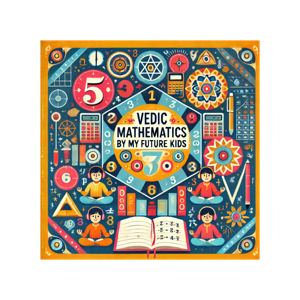 Vedic Mathematics Unveiled: Quick Math Tricks with My Future Kids