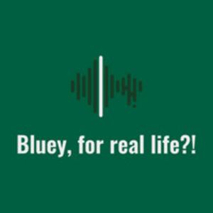 Bluey, for real life?!
