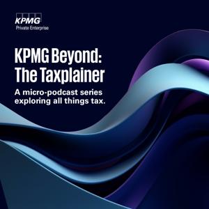 KPMG Private Enterprise Beyond: The Taxplainer Podcast