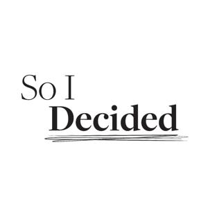 So I Decided