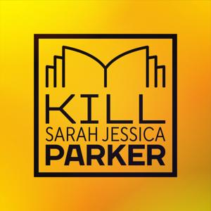 Kill Sarah Jessica Parker