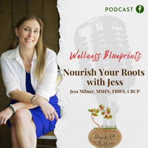 Wellness Blueprints: Nourish Your Roots with Jess