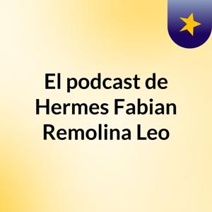 El podcast de Hermes Fabian Remolina Leo