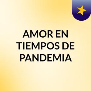 AMOR EN TIEMPOS DE PANDEMIA