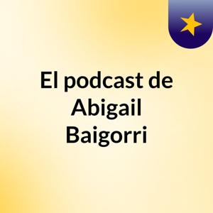 El podcast de Abigail Baigorri