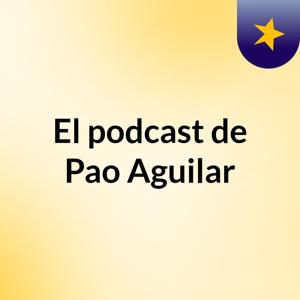 El podcast de Pao Aguilar