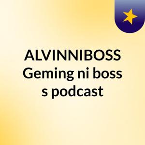 ALVINNIBOSS Geming ni boss's podcast