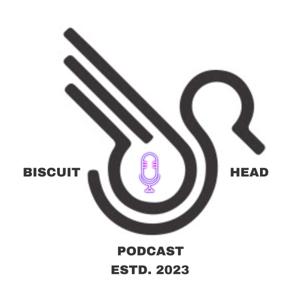 The Biscuit Head Podcast