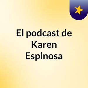 El podcast de Karen Espinosa