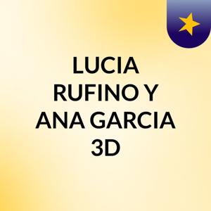 LUCIA RUFINO Y ANA GARCIA 3D