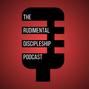 The Rudimental Discipleship Podcast