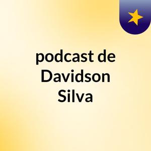podcast de Davidson Silva